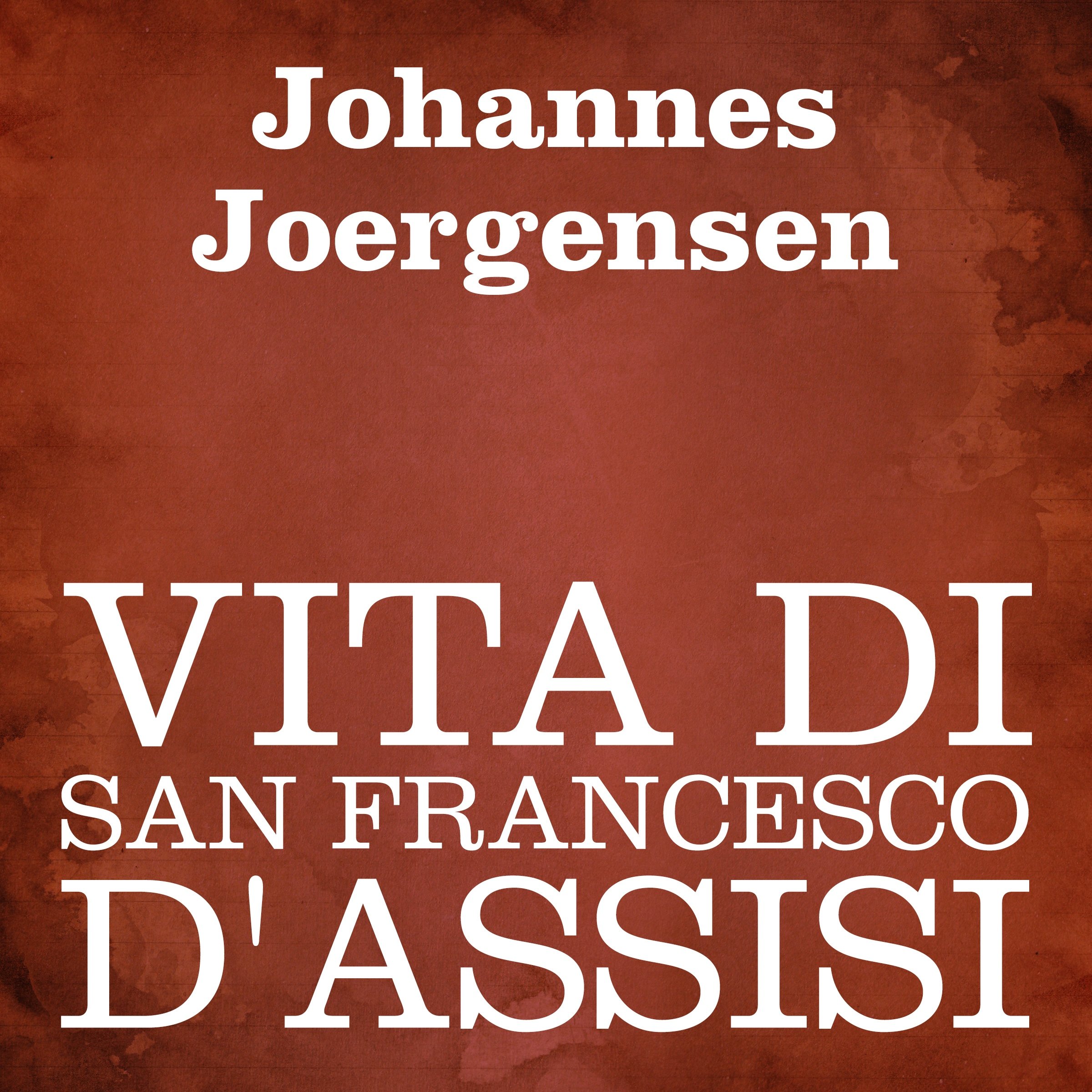 Vita di San Francesco d'Assisi [The Life of Saint Francis of Assisi]