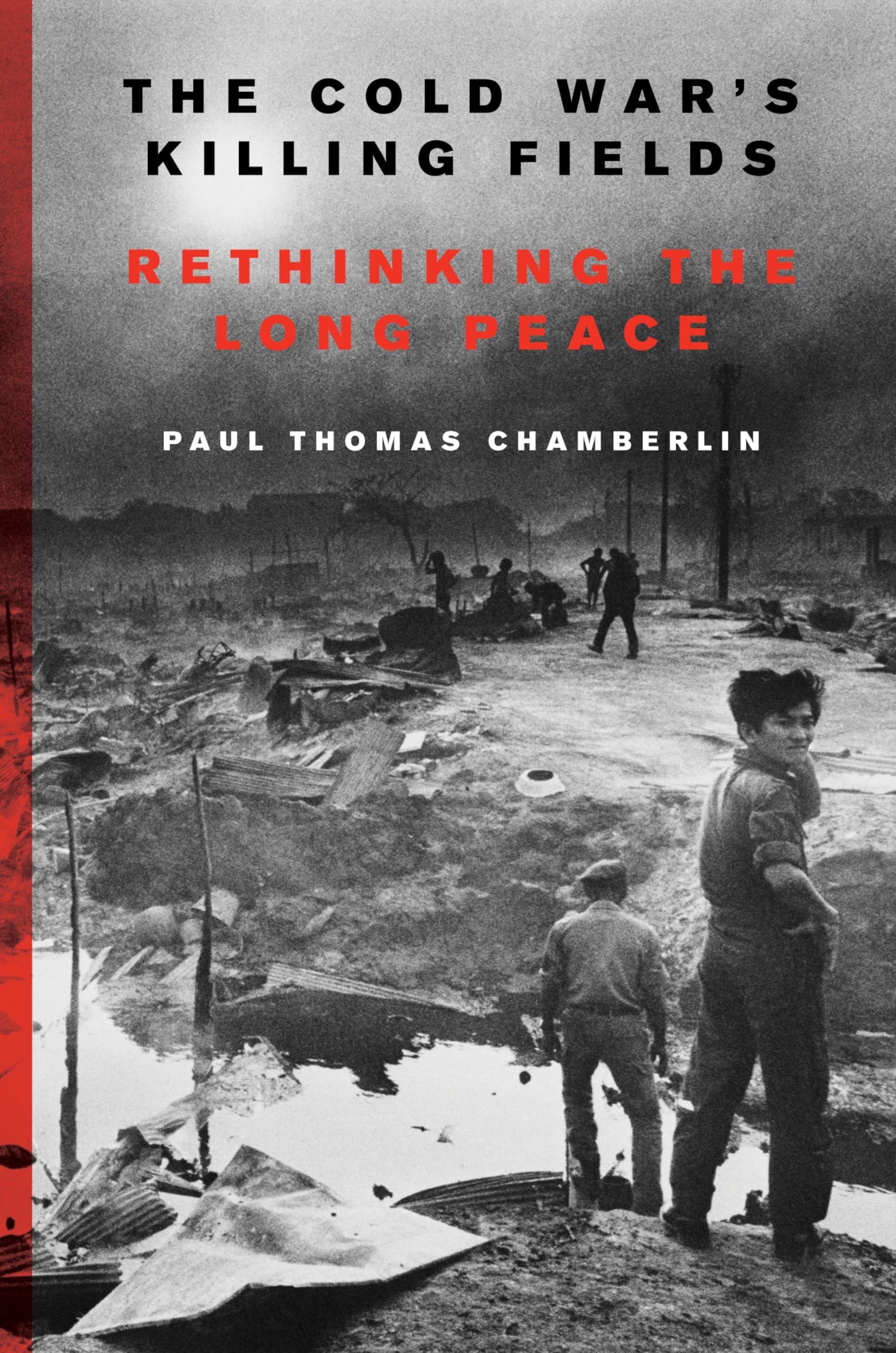 The Cold War's Killing Fields: Rethinking the Long Peace Hardcover – July 3, 2018