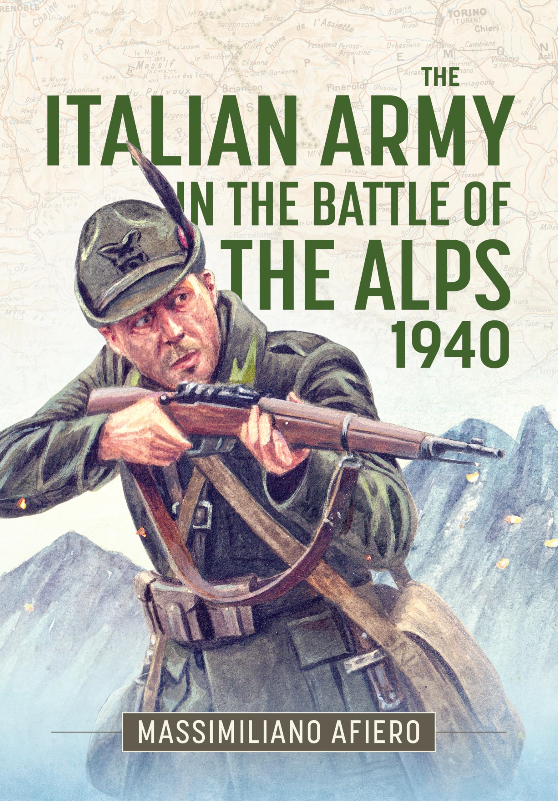 The Italian Army in the Battle of the Alps 1940 by Massimiliano Afiero
