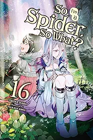 So I'm a Spider, So What?, Vol. 16 (Light Novel): Volume 16