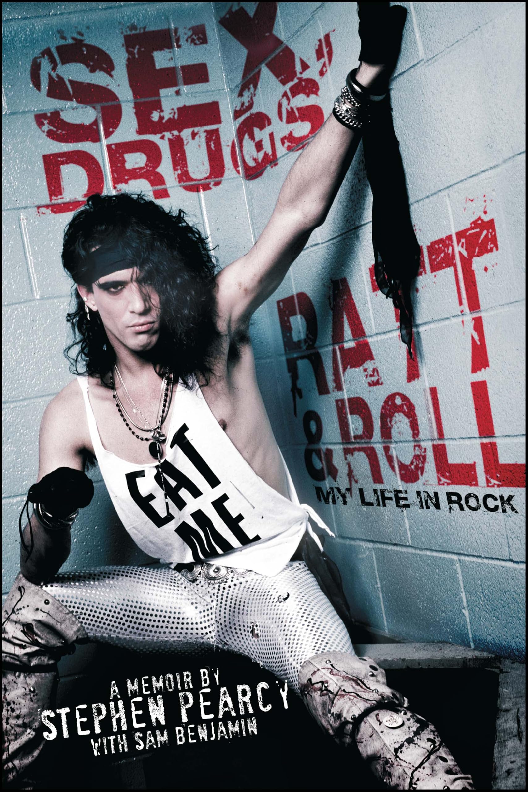 Sex, Drugs, Ratt & Roll: My Life in Rock (A Heavy Metal Memoir)