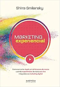 Marketing Experiencial: Como converter leads em defensores de marca usando experiências de marca ao vivo integradas ao marketing digital