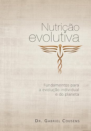Nutrição Evolutiva: Fundamentos Para a Evolução Individual e do Planeta