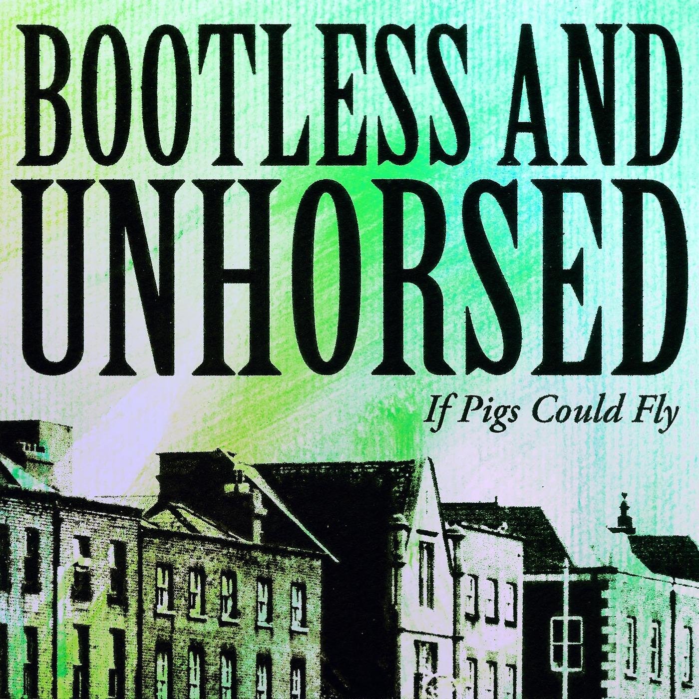 Bootless and Unhorsed