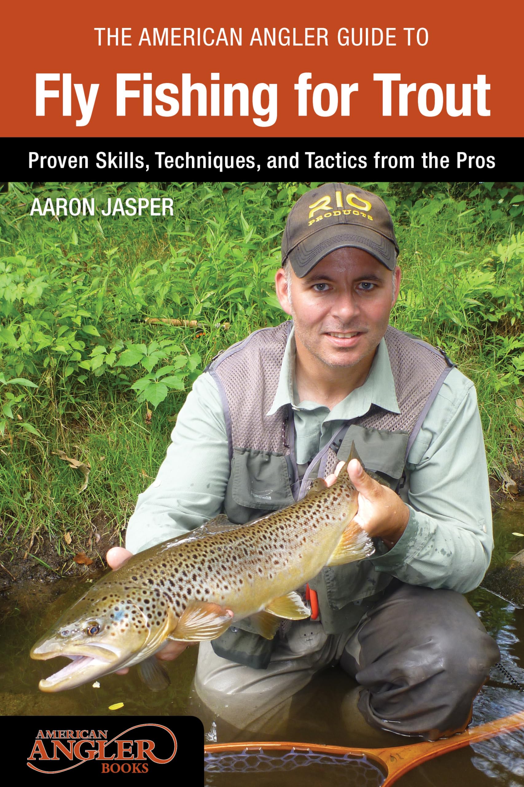 American Angler Guide to Fly Fishing for Trout: Proven Skills, Techniques, and Tactics from the Pros