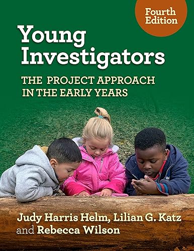 Young Investigators: The Project Approach in the Early Years (Early