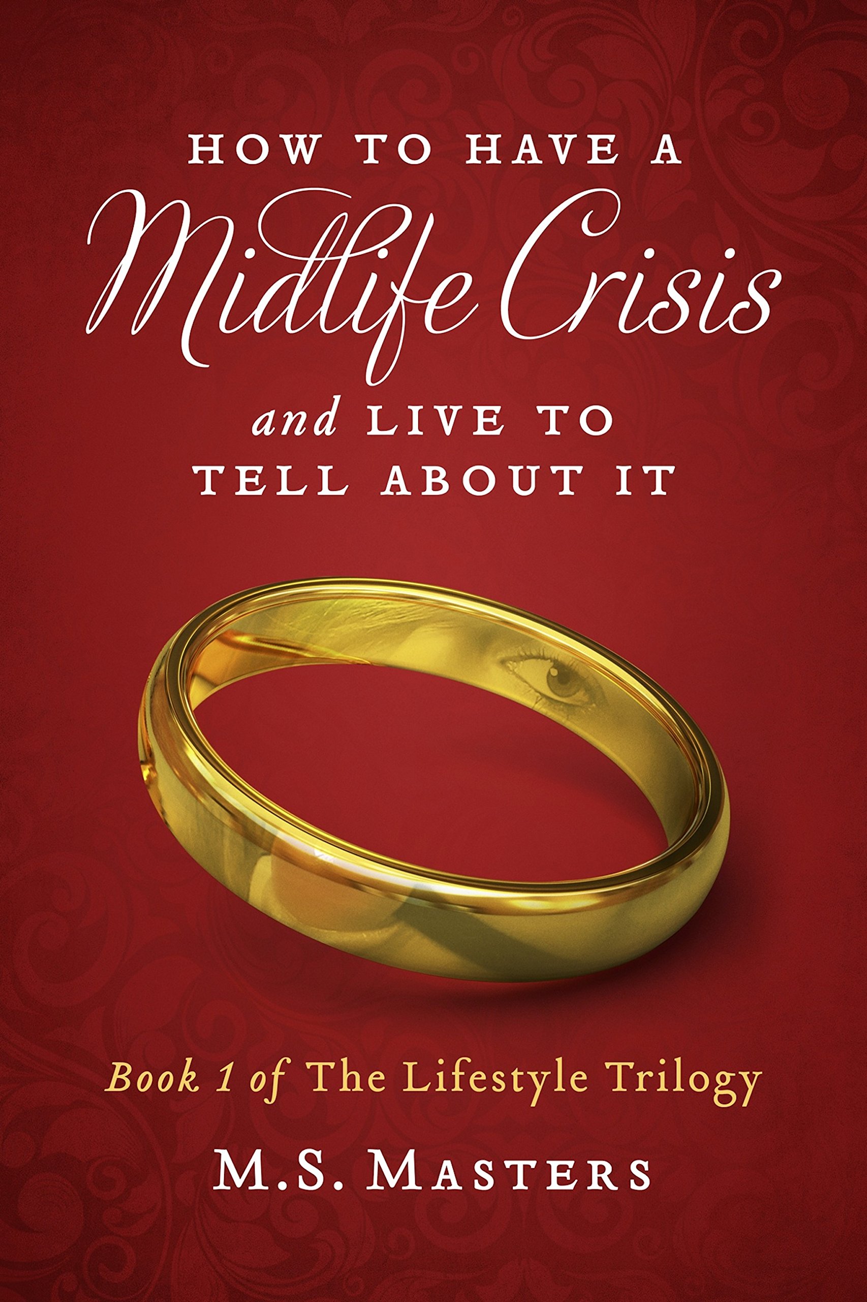 How To Have A Midlife Crisis And Live To Tell About It: Book 1 of The Lifestyle Trilogy