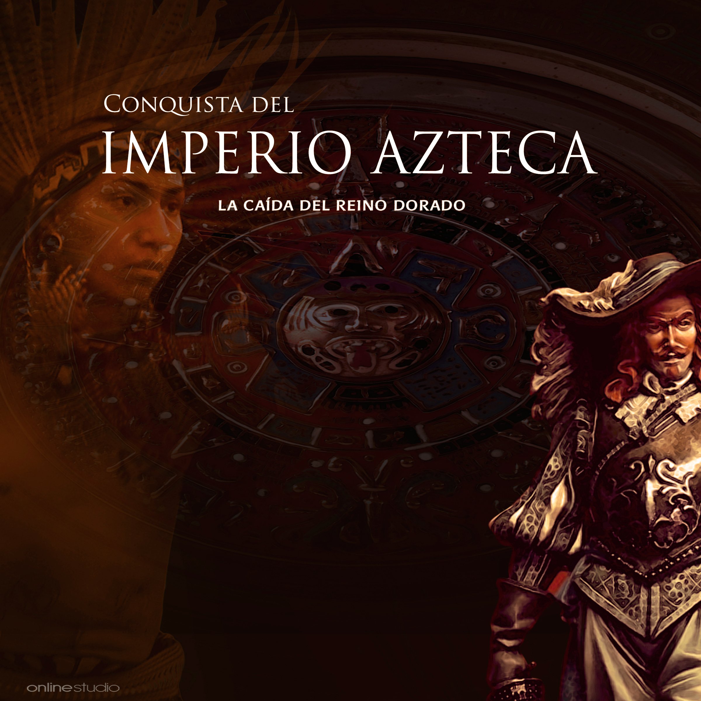 La Conquista del Imperio Azteca: La caída del reino dorado [The Conquest of the Aztec Empire: The Fall of the Golden Kingdom]