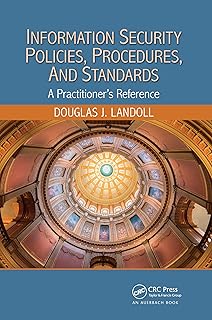 Information Security Policies, Procedures, and Standards: A Practitioner's Reference
