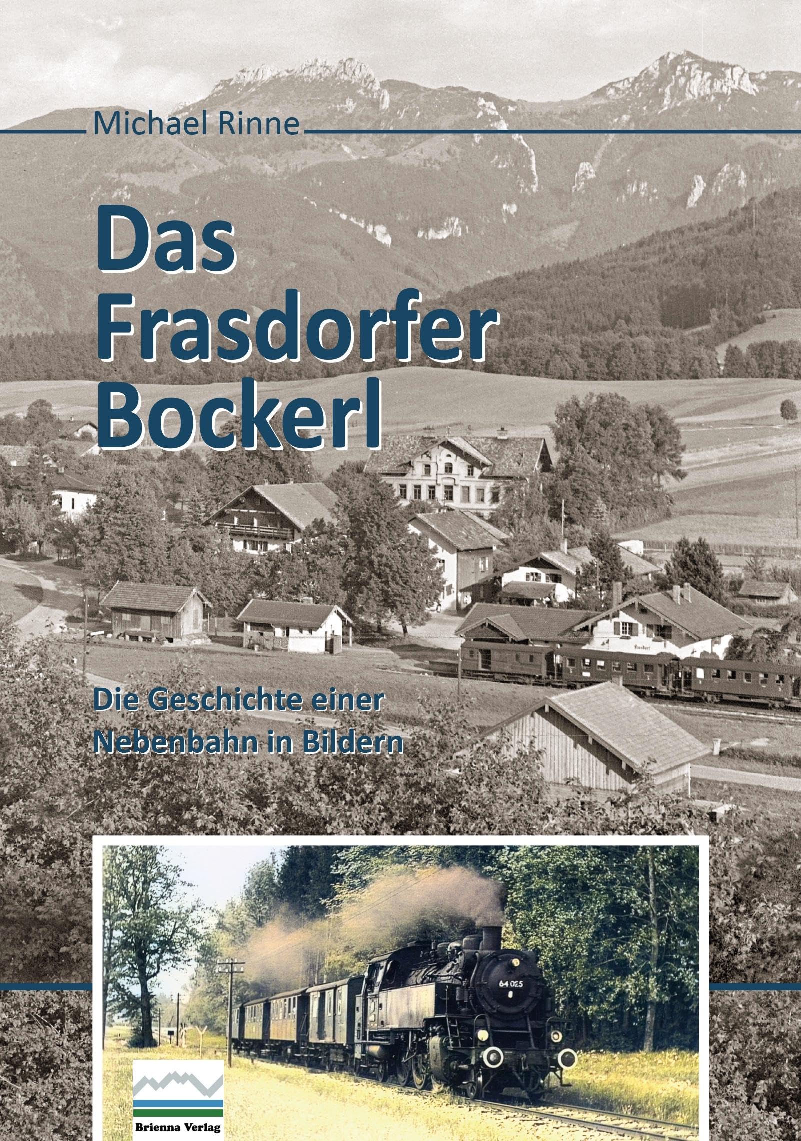 Das Frasdorfer Bockerl: Die Geschichte einer Nebenbahn in Bildern
