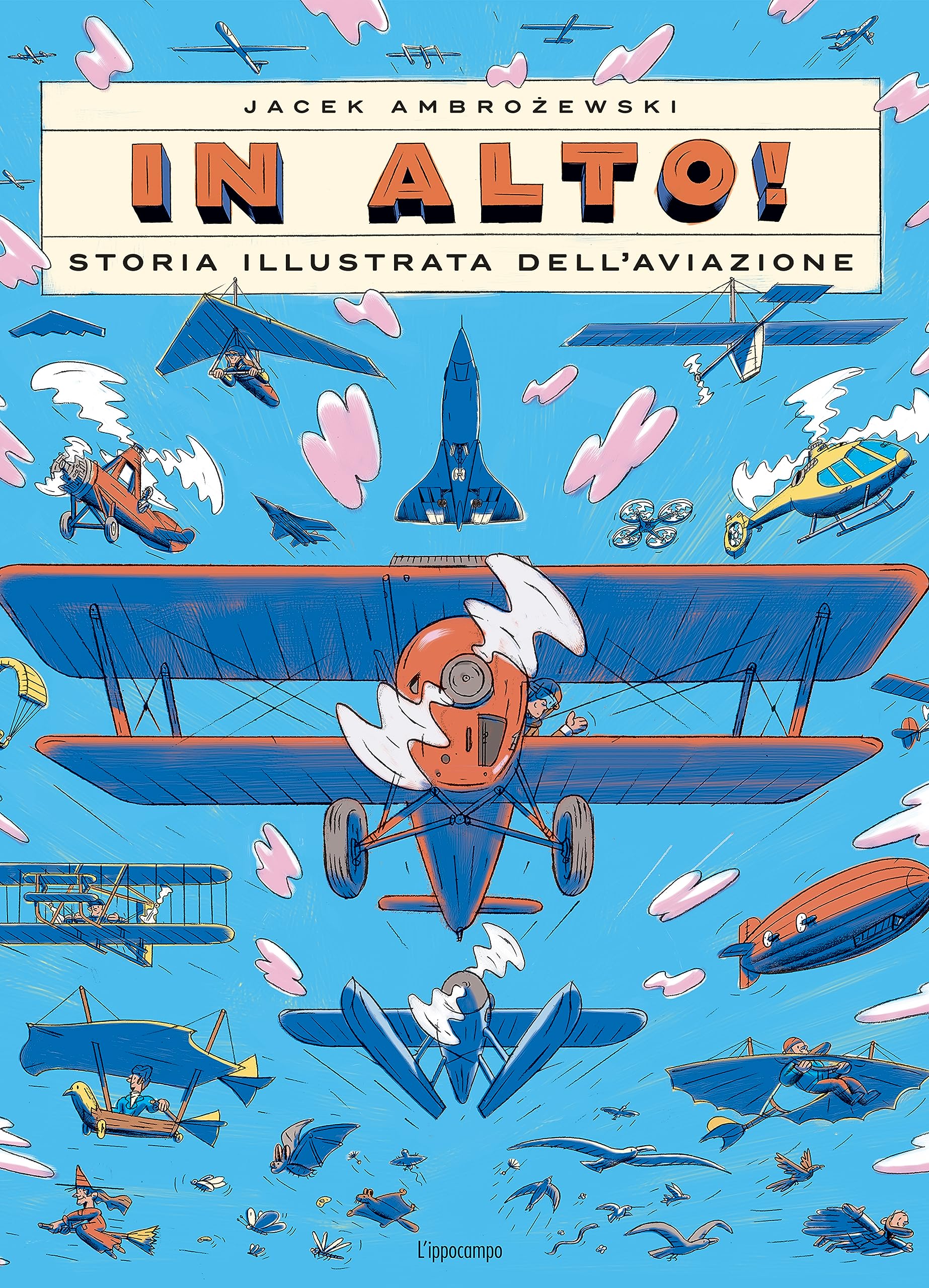 In alto! Storia illustrata dell'aviazione. Ediz. a colori