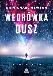 WĘDRÓWKA DUSZ: Tajemnice życia po życiu
