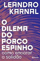 O dilema do porco-espinho: Como encarar a solidão