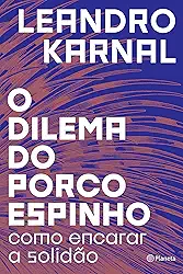 O dilema do porco-espinho: Como encarar a solidão
