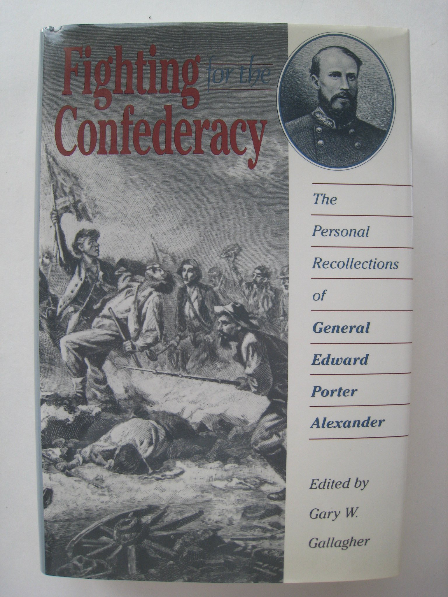 Fighting for the Confederacy: The Personal Recollections of General Edward Porter Alexander (Civil War America)