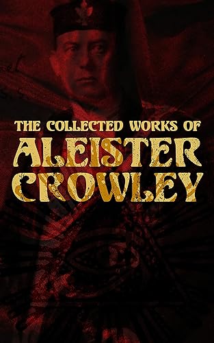 The Collected Works of Aleister Crowley: Thelma Texts, The Book of the Law, Mysticism &amp; Magick, The Lesser Key of Solomon