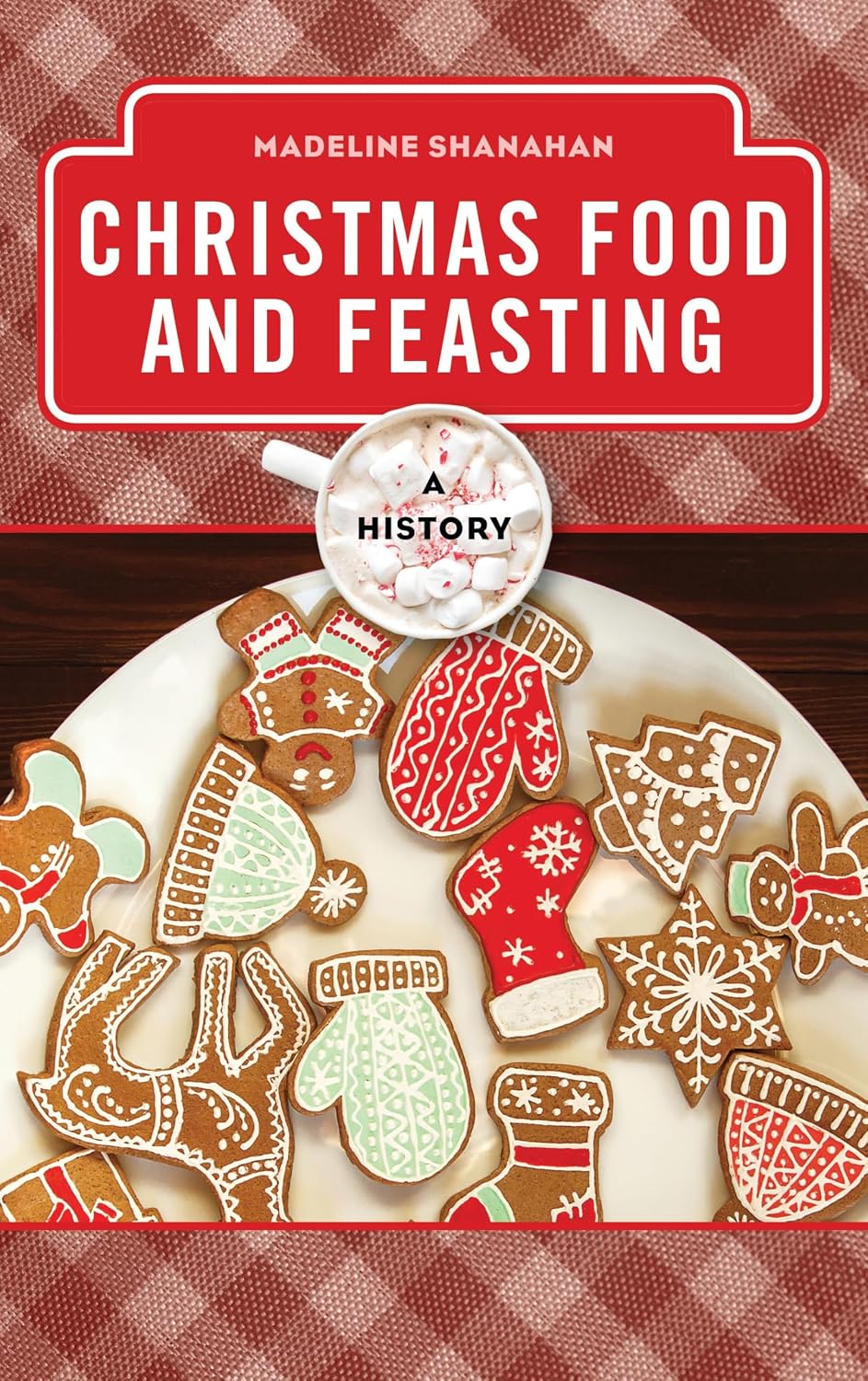 Christmas Food and Feasting: A History (The Meals Series)