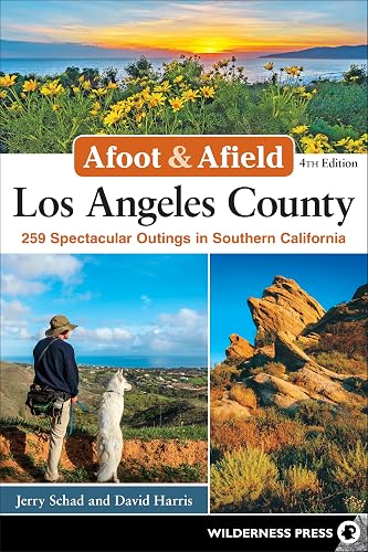 Afoot &amp; Afield: Los Angeles County: 259 Spectacular Outings in Southern California