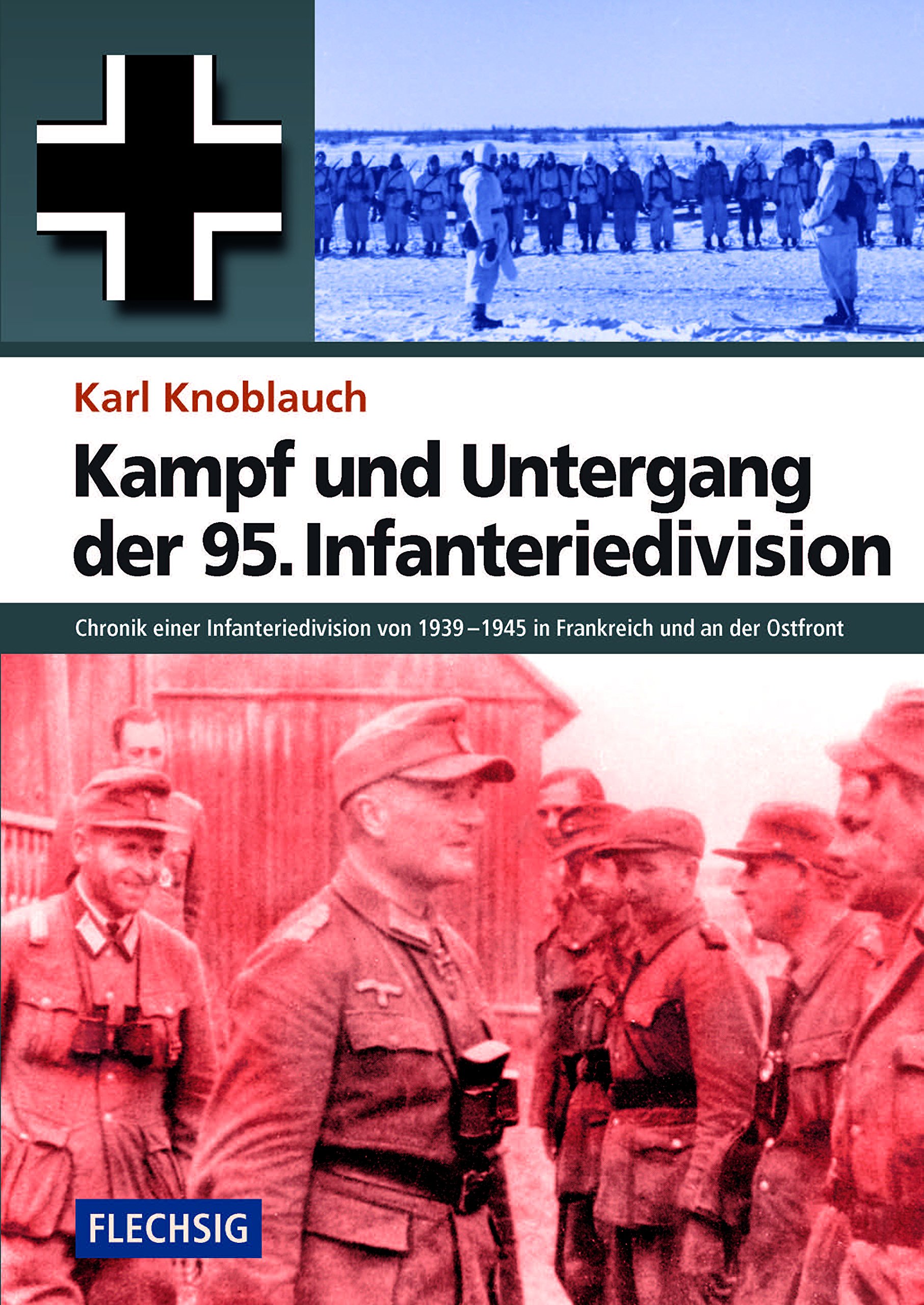 Kampf und Untergang der 95. Infanteriedivision: Chronik einer Infanteriedivision von 1939-1945 in Frankreich und an der Ostfront