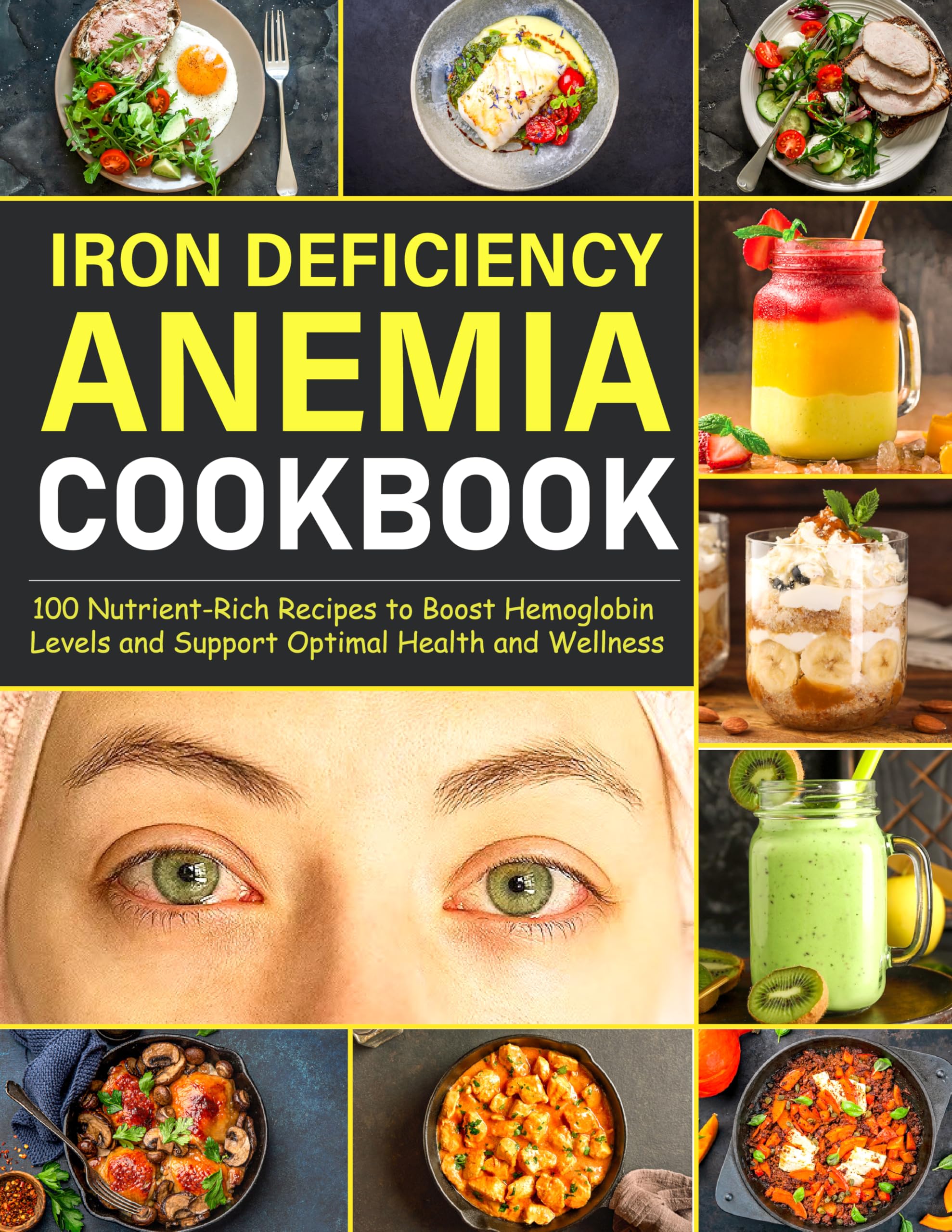 Iron Deficiency Anemia Cookbook: 100 Nutrient-Rich Recipes to Boost Hemoglobin Levels and Support Optimal Health and Wellness