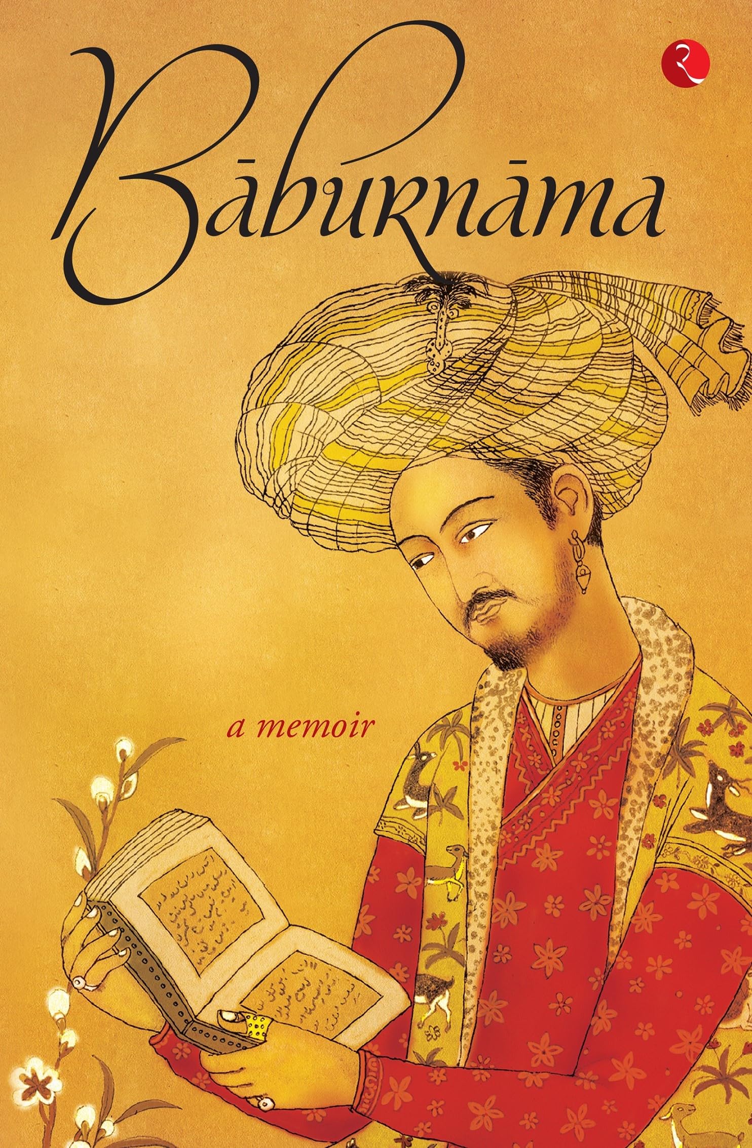 Baburnama: Zahiru’din Muhammad Babur Padshah Ghazi 9788129141750