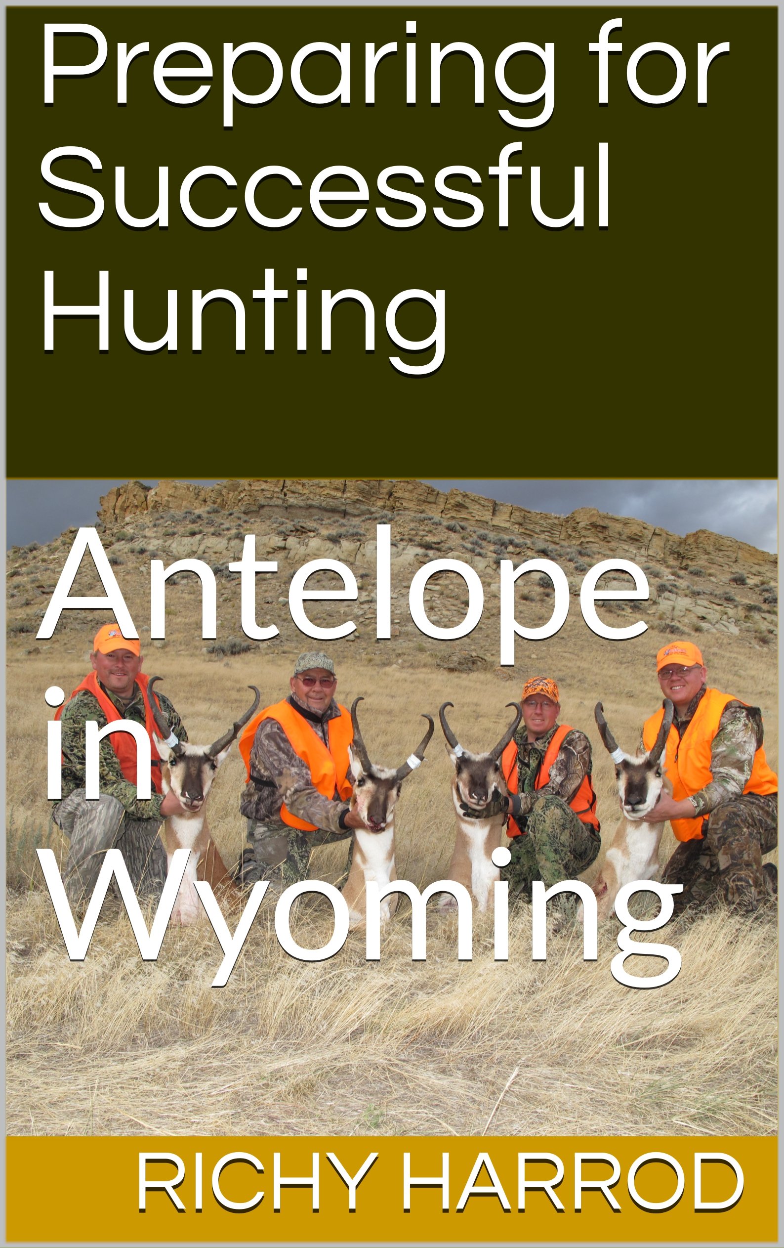 Preparing for Successful Hunting: Antelope in Wyoming (We are Outdoorsmen Book 1)