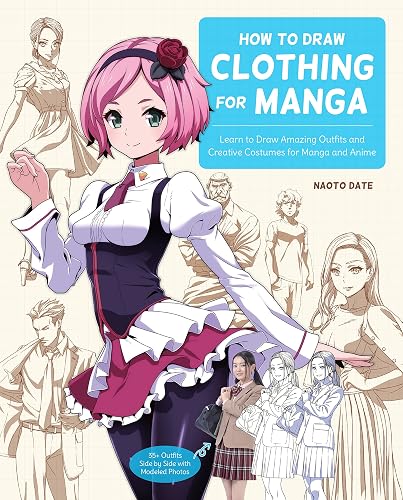 How to Draw Clothing for Manga: Learn to Draw Amazing Outfits and Creative Costumes for Manga and Anime - 35+ Outfits Side by Side with Modeled Photos - Paperback