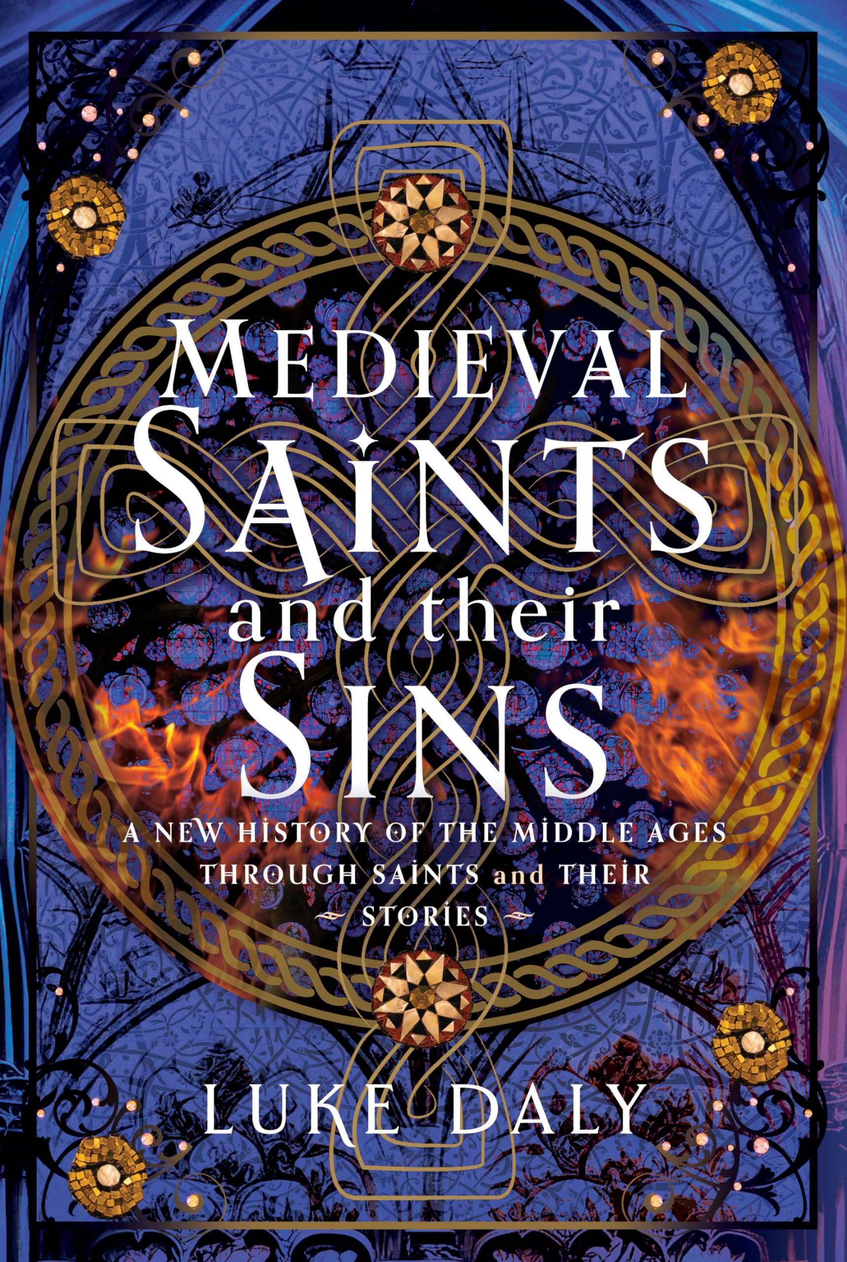 Medieval Saints and their Sins: A New History of the Middle Ages through Saints and their Stories
