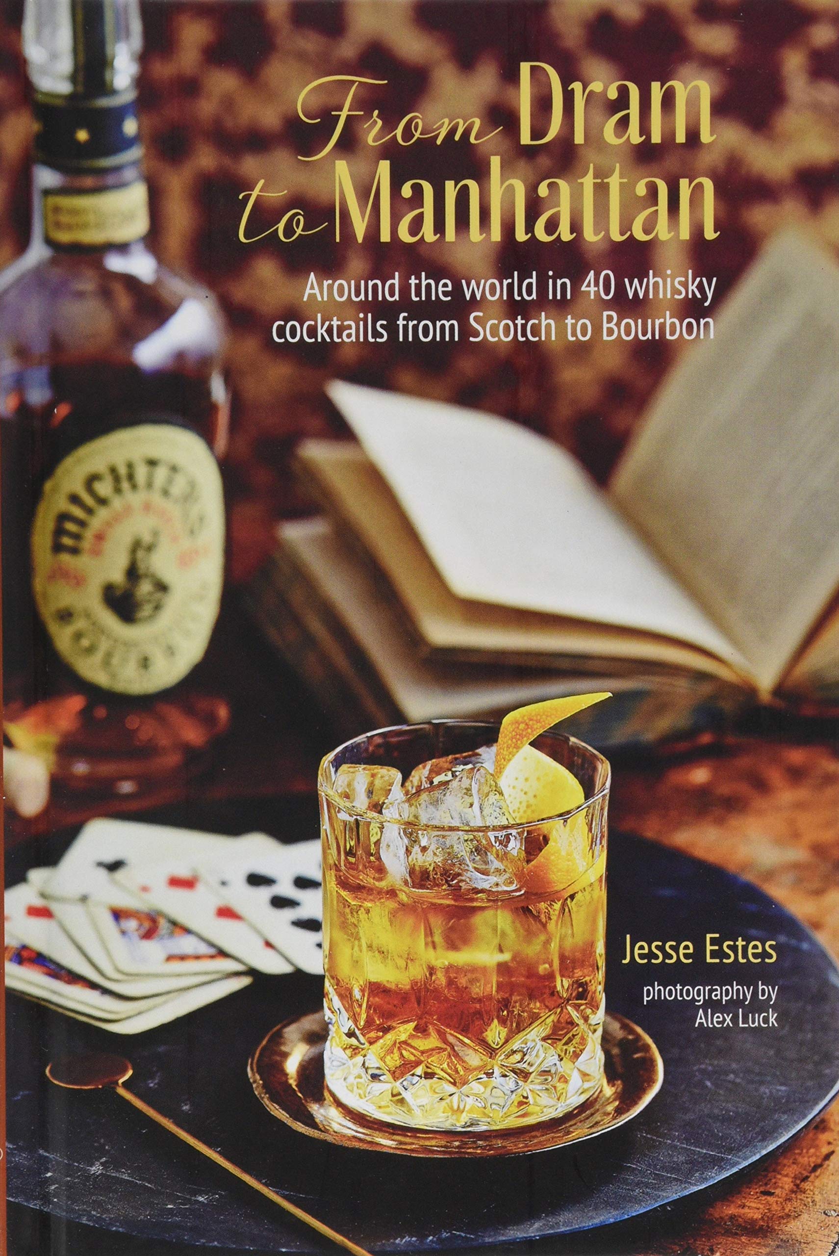 From Dram to Manhattan: Around the world in 40 whisky cocktails from Scotch to Bourbon