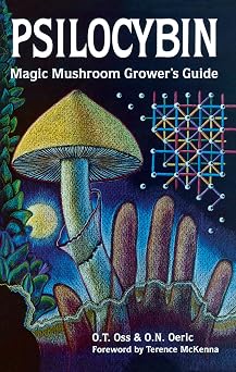 Psilocybin Magic Mushroom Growers Guide A Handbook for Psilocybin Enthusiasts