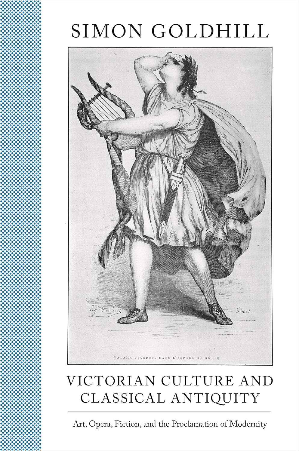 Victorian Culture and Classical Antiquity: Art, Opera, Fiction, and the Proclamation of Modernity (Martin Classical Lectures)