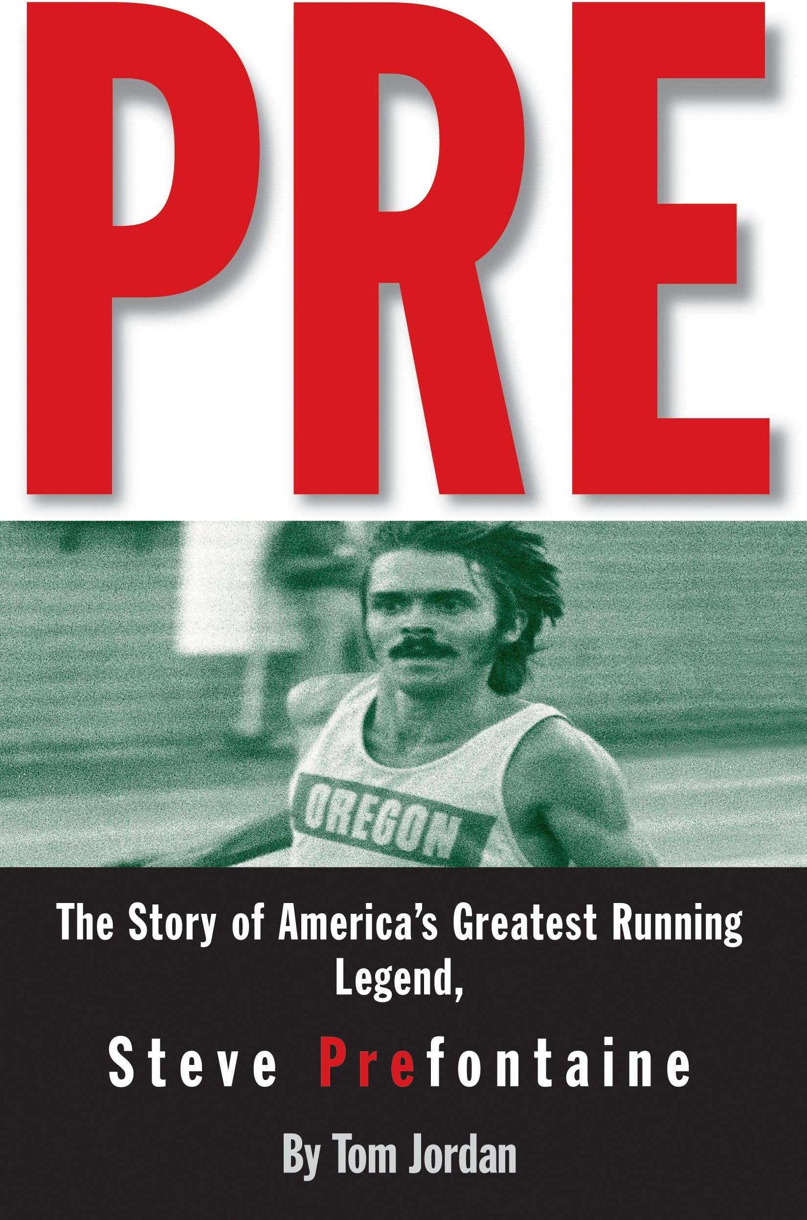 Pre: The Story of America's Greatest Running Legend, Steve Prefontaine