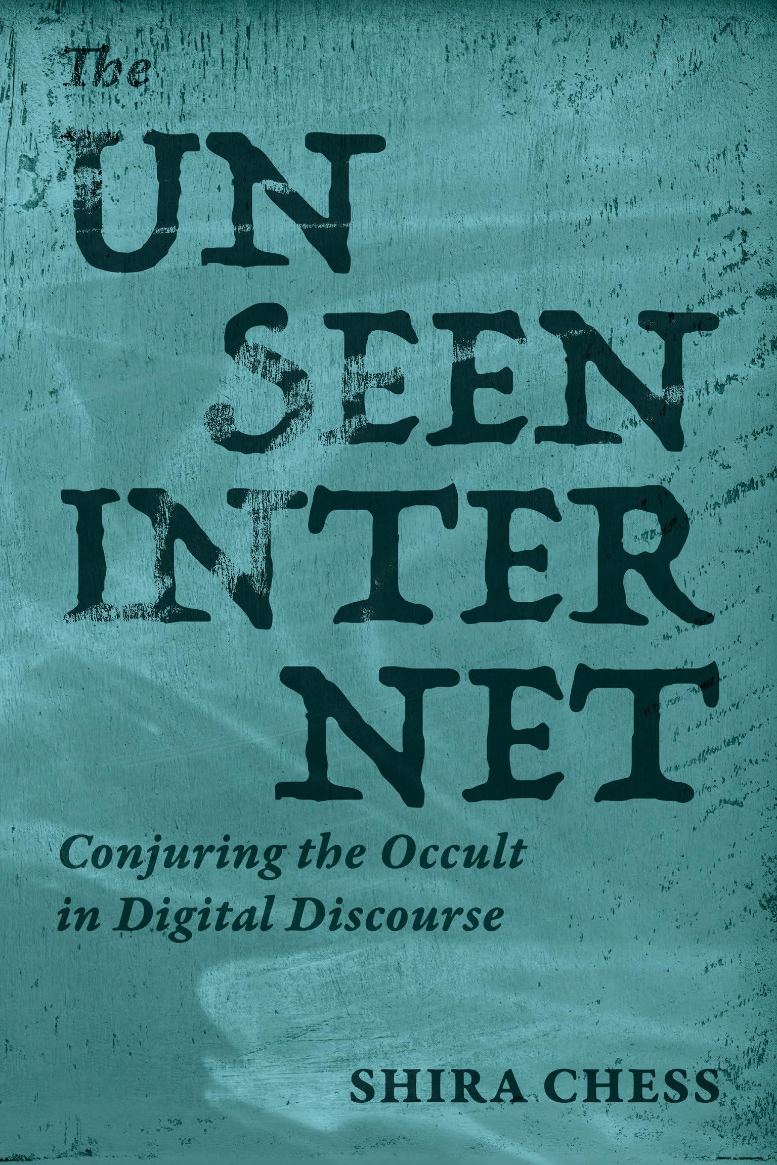 The Unseen Internet : Conjuring the Occult in Digital Discourse