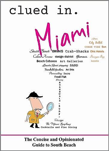 Clued In Miami: The Concise and Opinionated Guide to South Beach - full color edition (smart travel 2026)