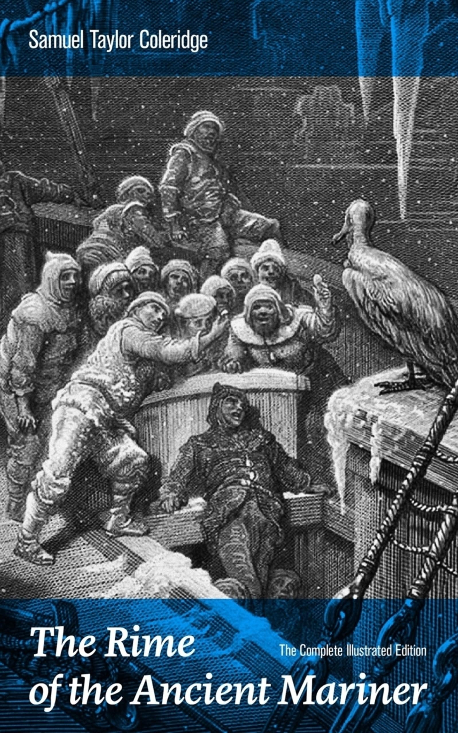 The Rime of the Ancient Mariner (The Complete Illustrated Edition): The Most Famous Poem of the English Literary Critic, Poet and Philosopher, Author ... Poems, Biographia Literaria, Anima Poetae...