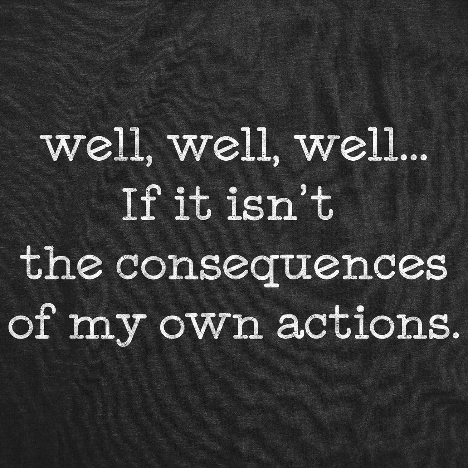 Womens Well Well Well If It Isn't The Consequences of My Own Actions T Shirt - Image 2