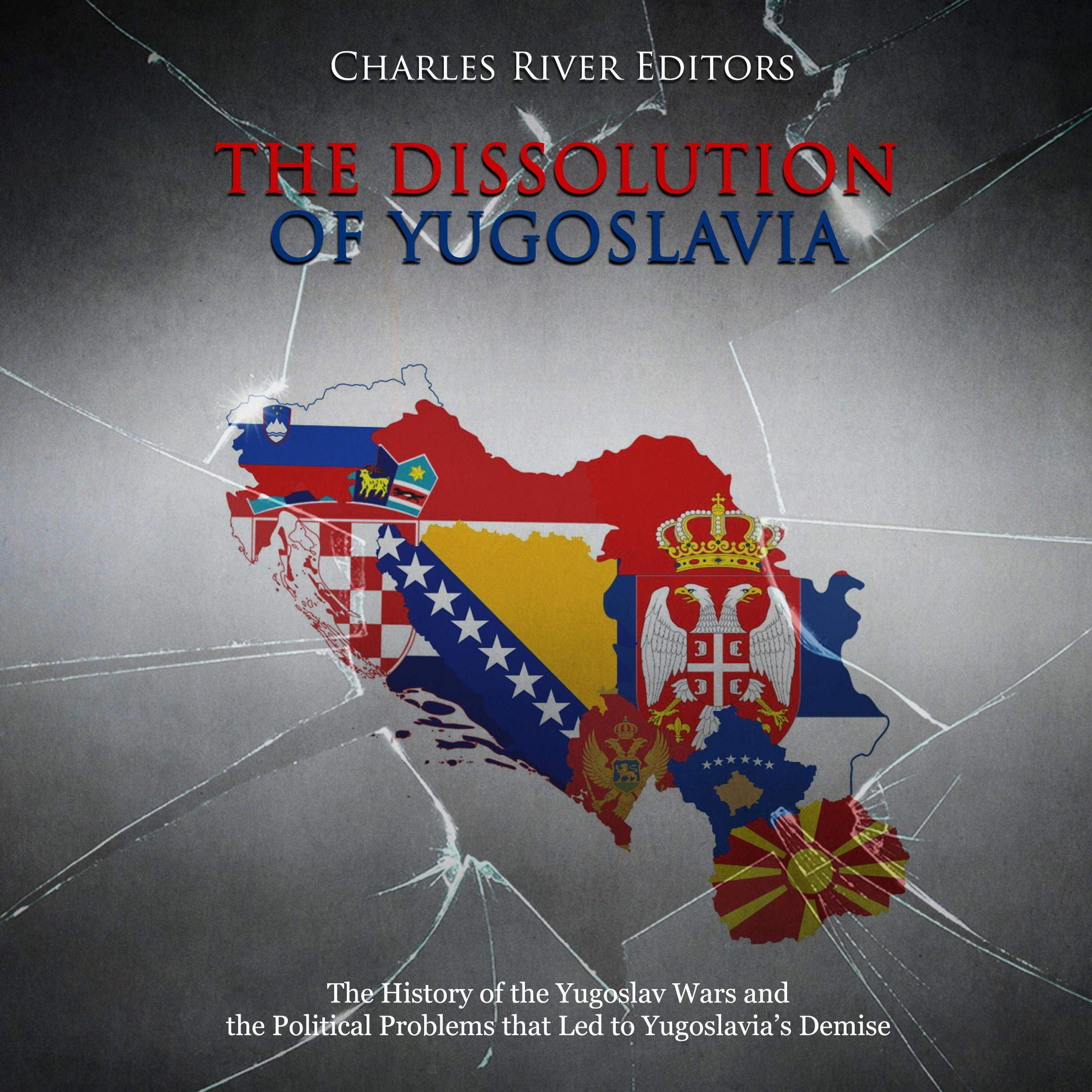 Cover art for The Dissolution of Yugoslavia: The History of the Yugoslav Wars and the Political Problems That Led to Yugoslavia’s Demise