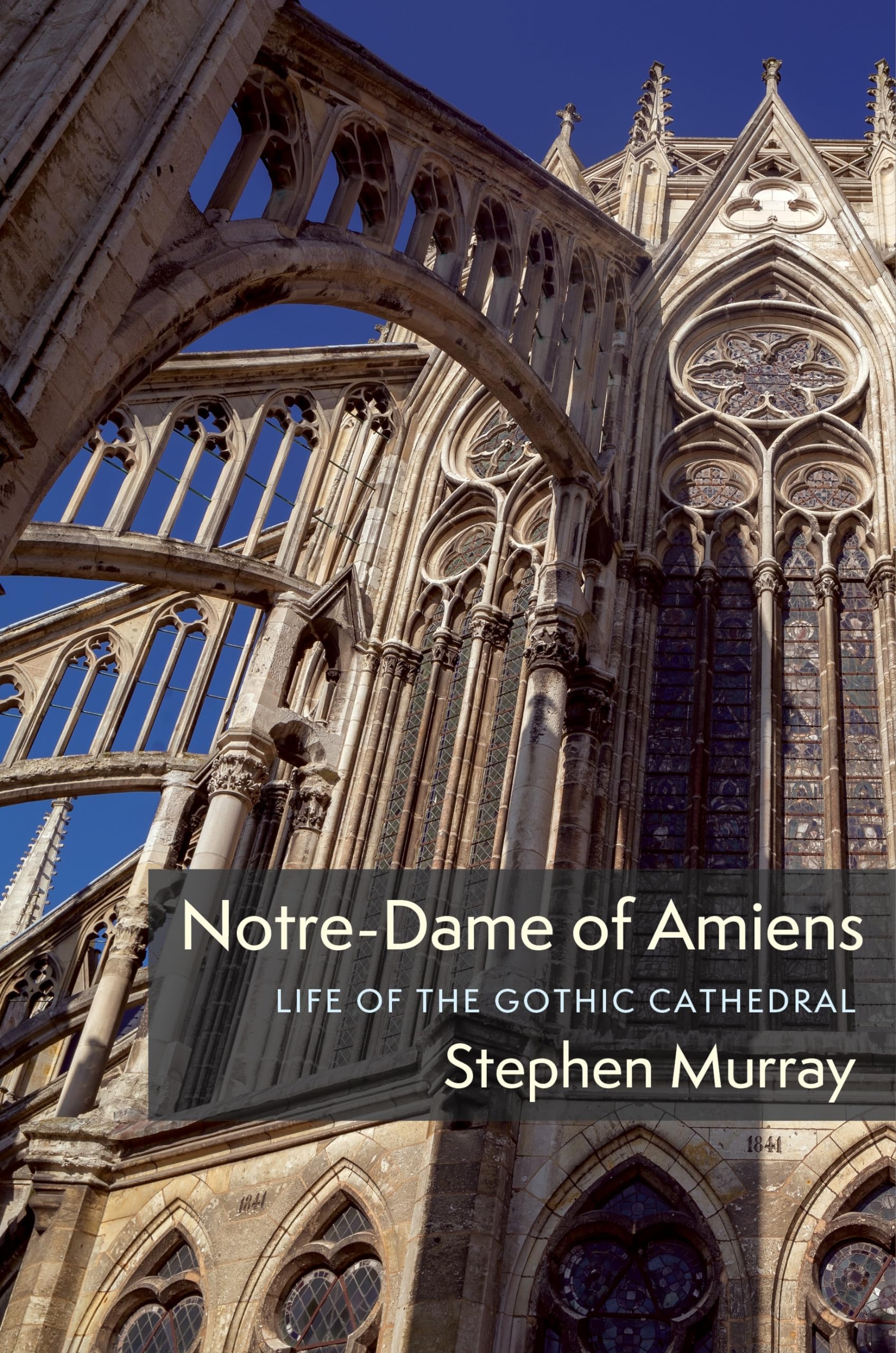 Notre–Dame of Amiens – Life of the Gothic Cathedral (Columbiana)