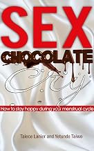 Sex Chocolate Cry: How to stay happy during your menstrual cycle