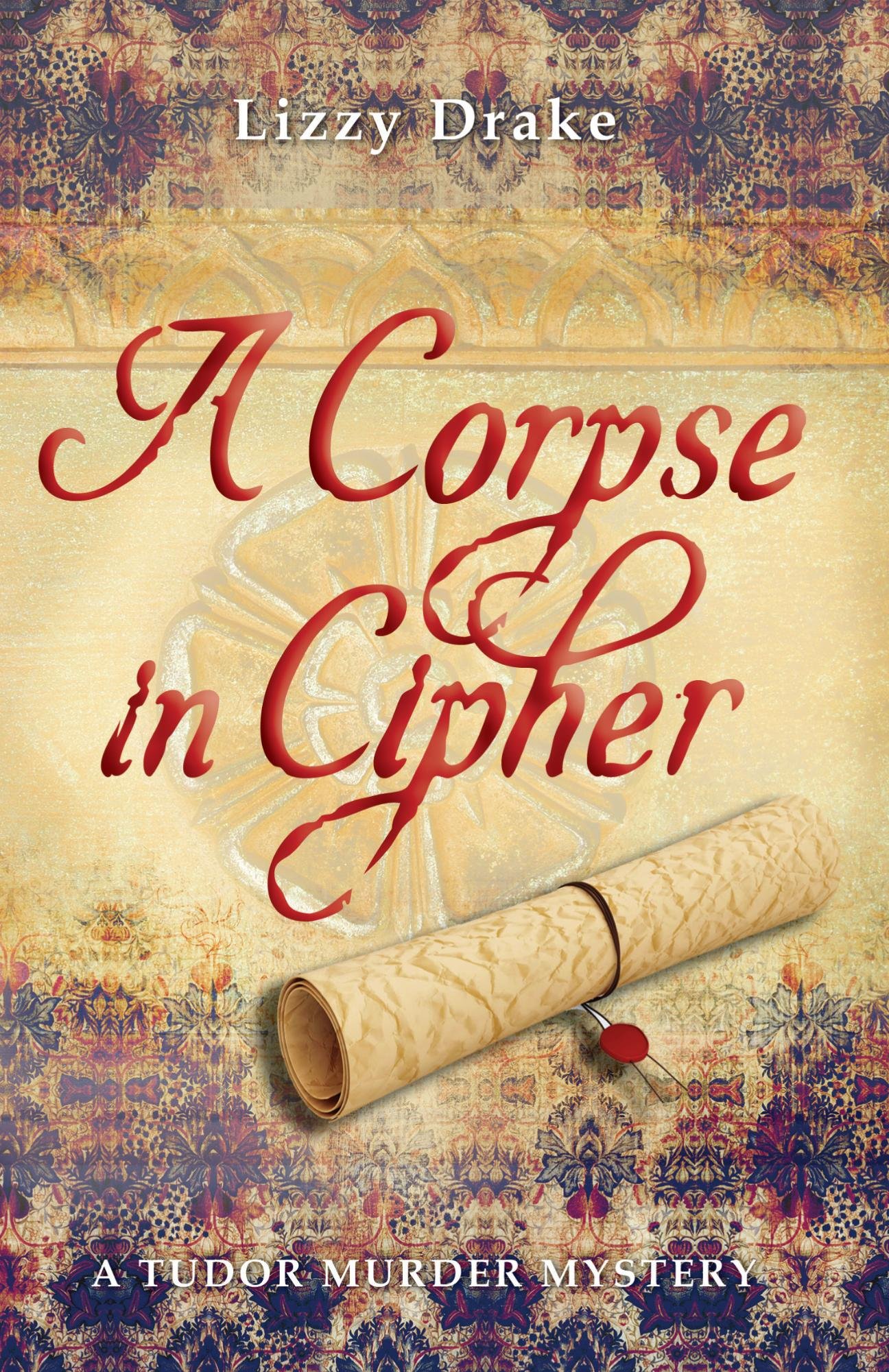 A Corpse in Cipher: A Tudor Murder Mystery (The Elspet Stafford Mysteries Book 1)