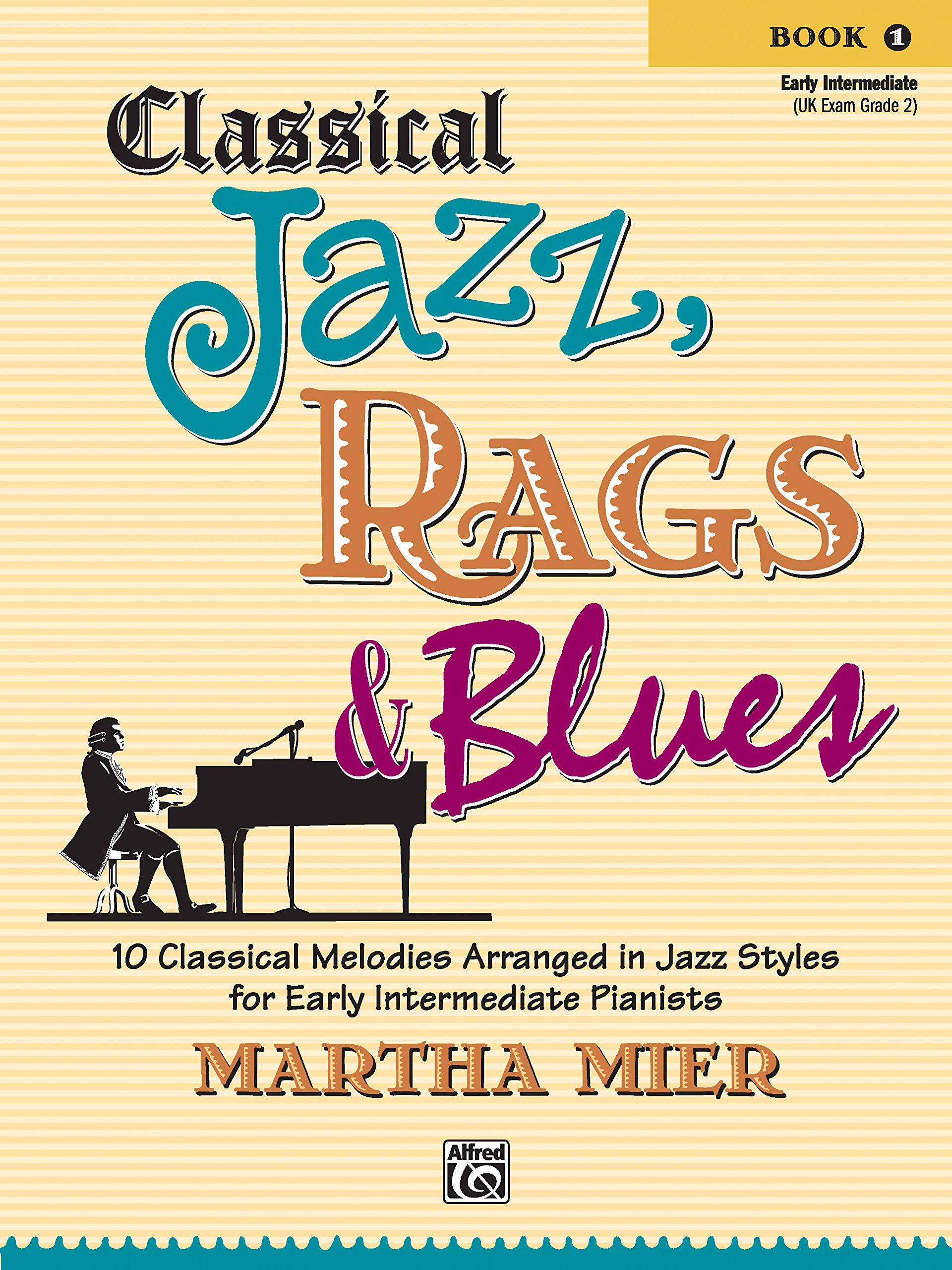 Classical Jazz Rags & Blues, Bk 1: 10 Classical Melodies Arranged in Jazz Styles for Early Intermediate Pianists (JAZZ RAGS BLUES SERIES)
