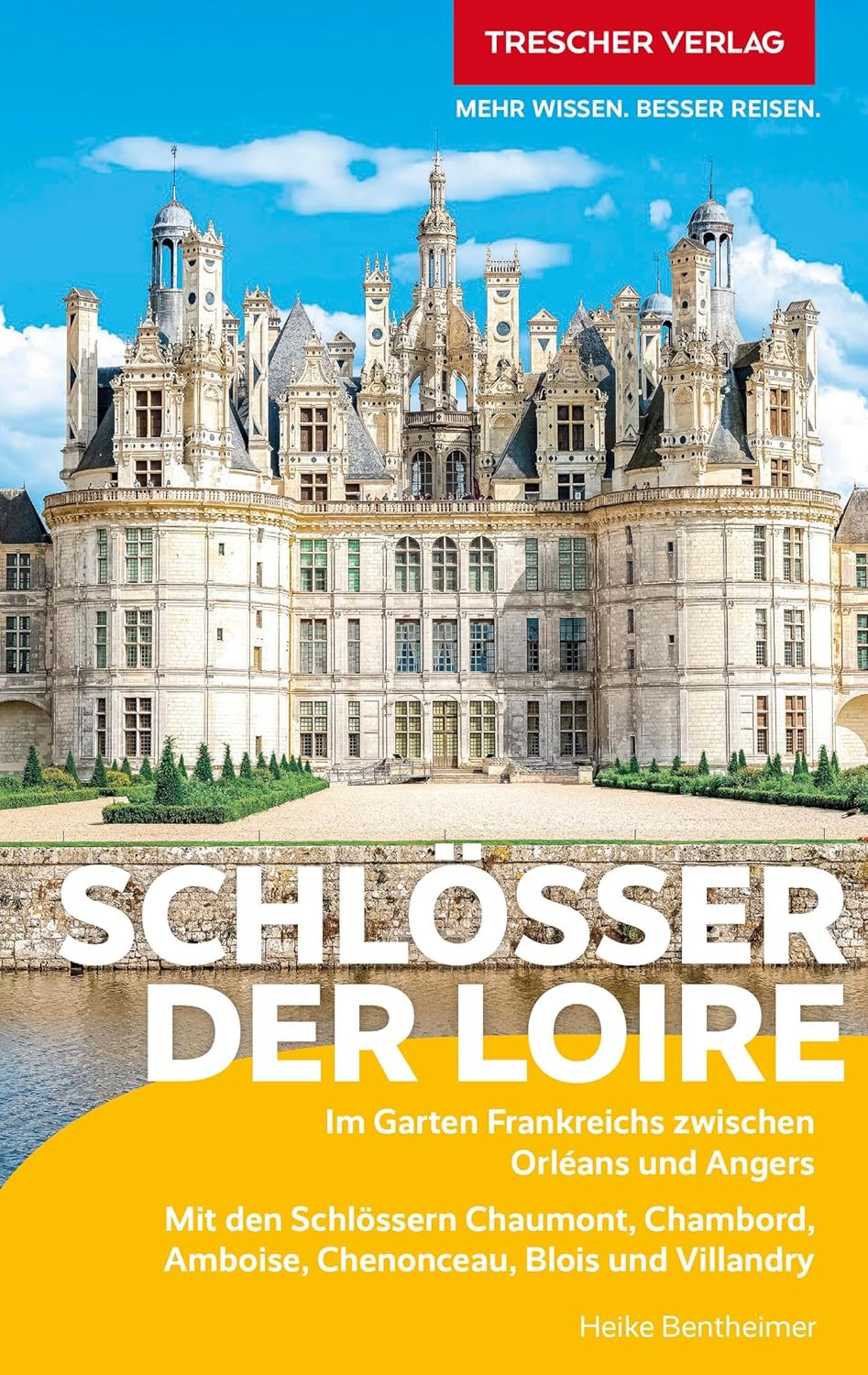TRESCHER Reiseführer Schlösser der Loire Im Garten Frankreichs