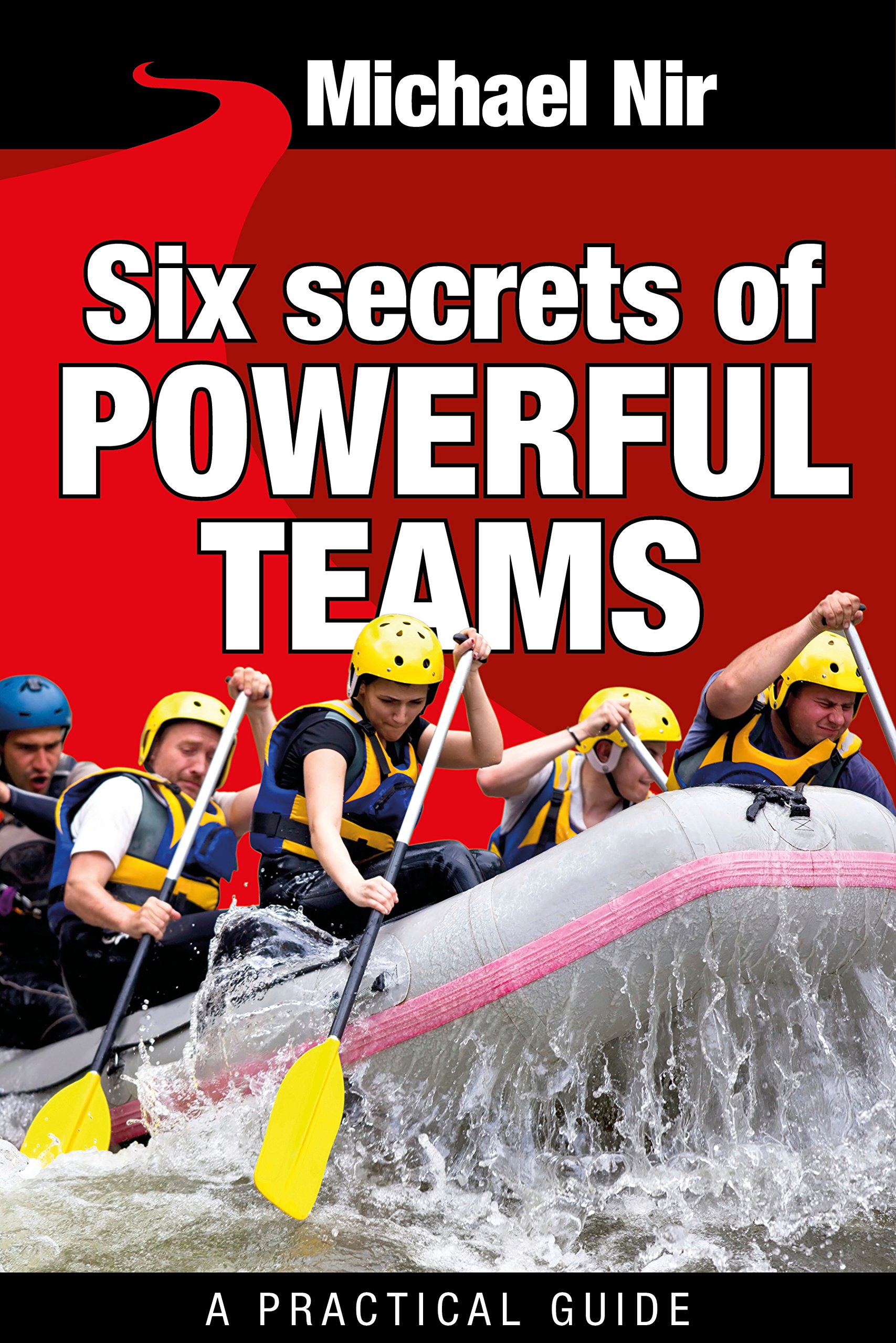 Agile Leadership : Six Secrets of Powerful Teams: A practical guide to the magic of motivating and influencing teams (Leadership Influence Project and Team Book 4)