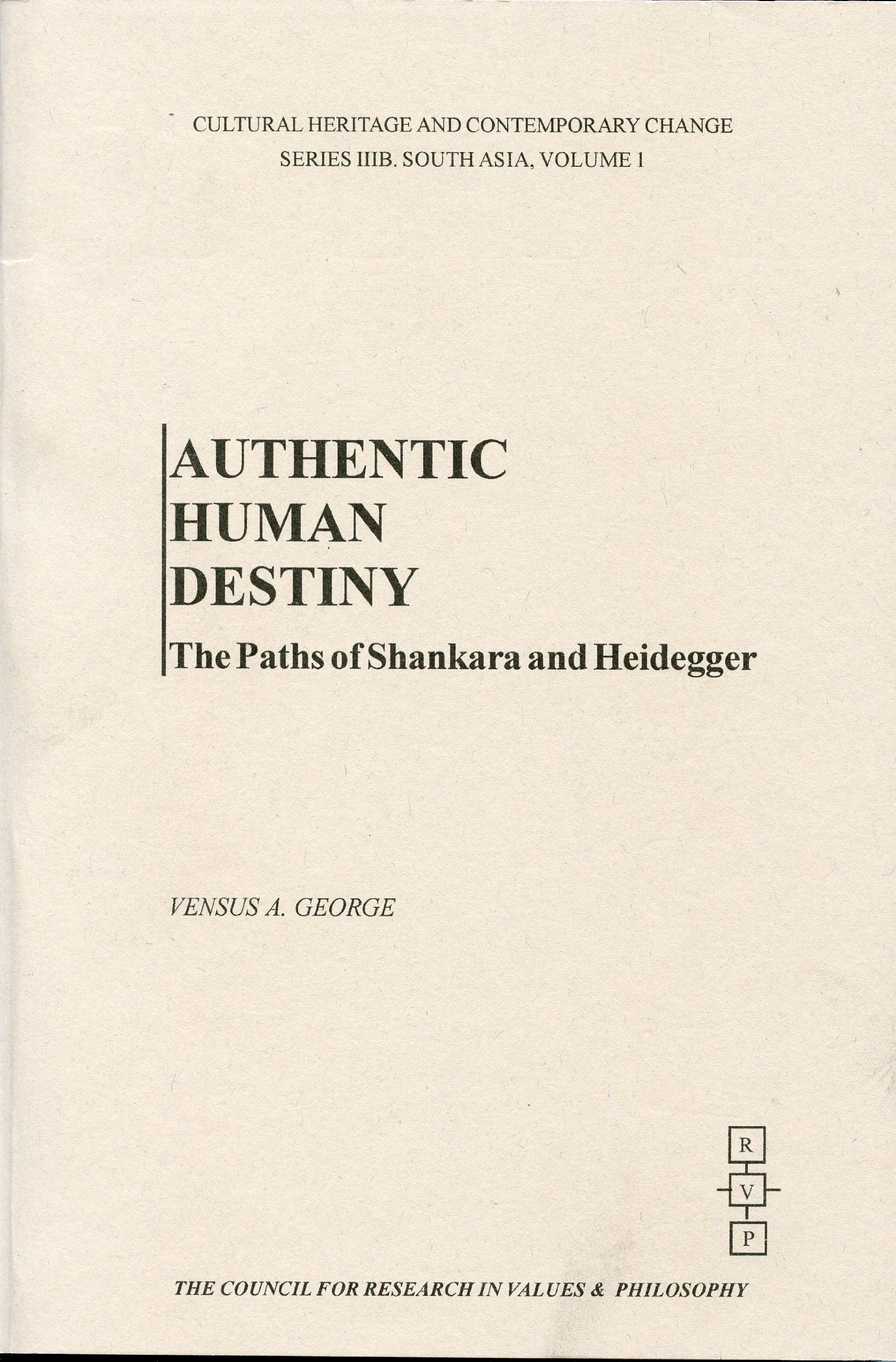 Buy Authentic Human Destiny: The Paths of Shankara and Heidegger (Cultural Heritage and Contemporary Change. Series Iiib, South Asia, V. 1) — BookShops.in
