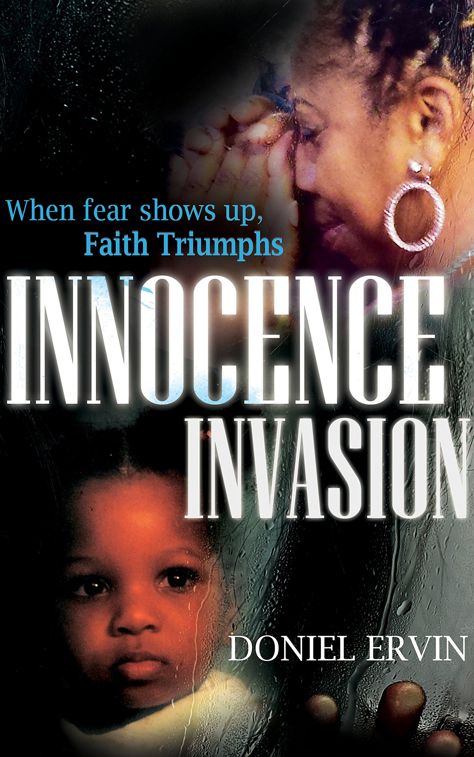 Innocence Invasion: When Fear Shows Up, Faith Triumphs