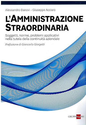 L'amministrazione straordinaria. Soggetti norme problemi applicativi nella tutela della continuità aziendale