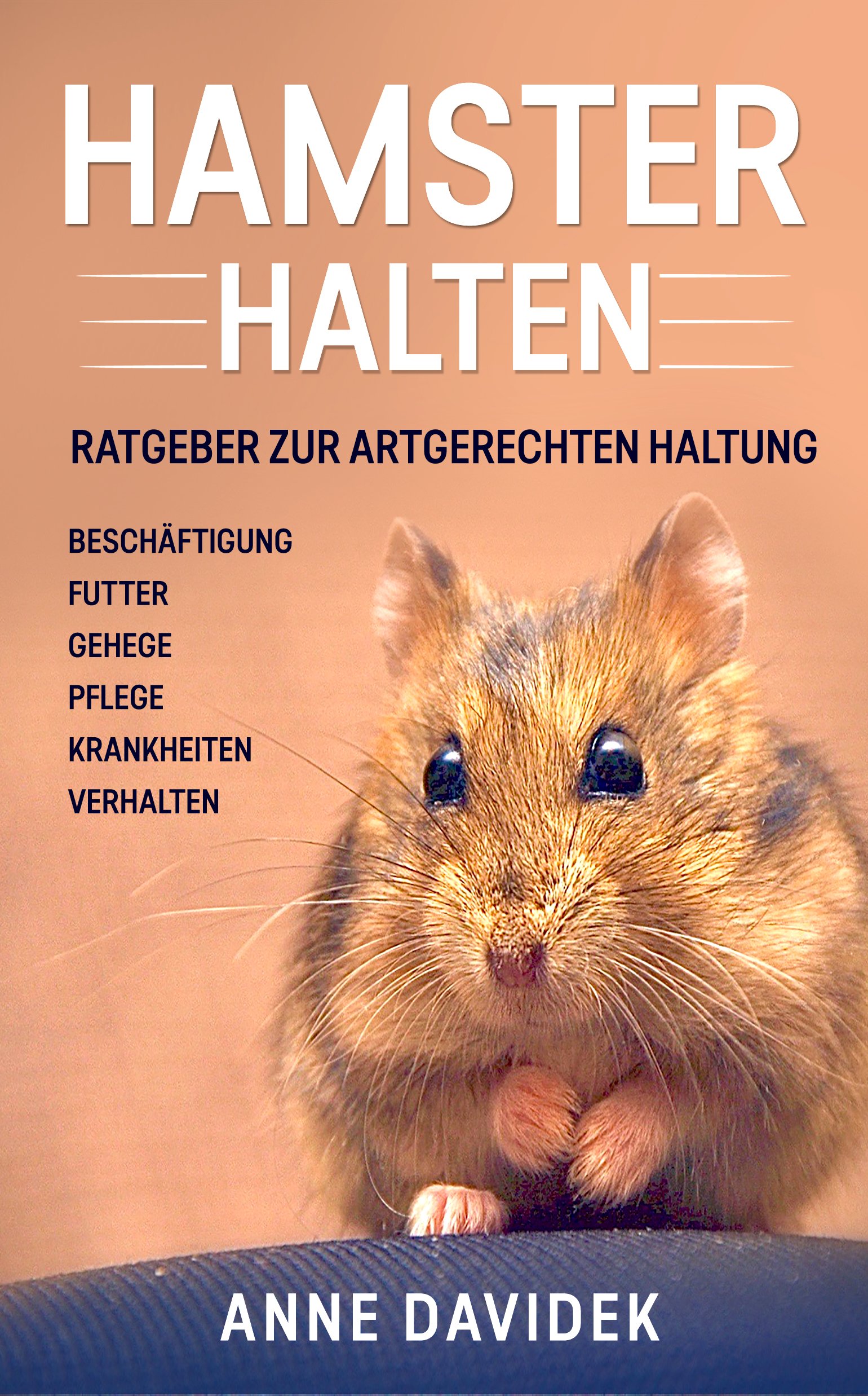 Hamster halten: Ratgeber zur artgerechten Haltung - Beschäftigung | Futter | Gehege | Pflege | Krankheiten | Verhalten (German Edition)