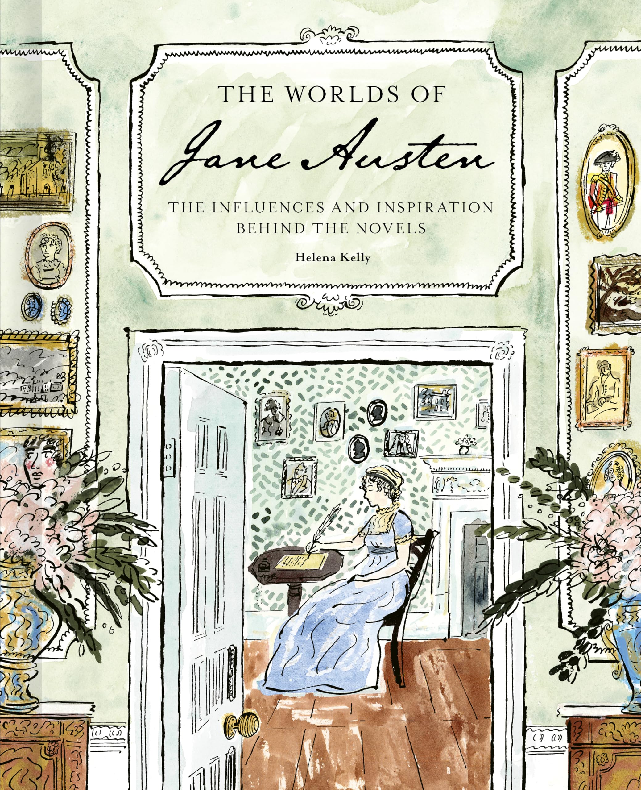 The Worlds of Jane Austen: The Influences and Inspiration Behind the Novels