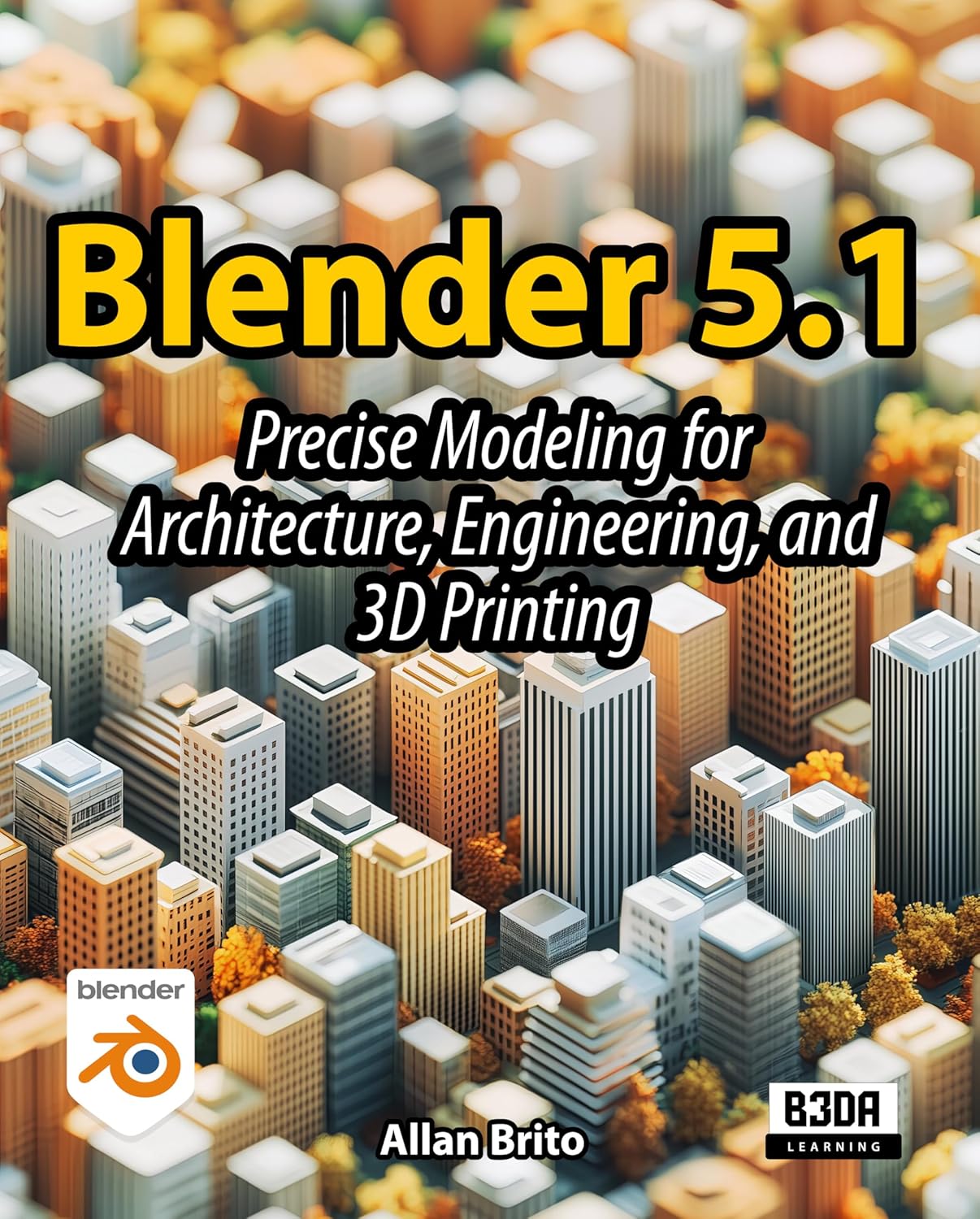 Blender 5.1: Precise Modeling for Architecture, Engineering, and 3D Printing      Kindle Edition