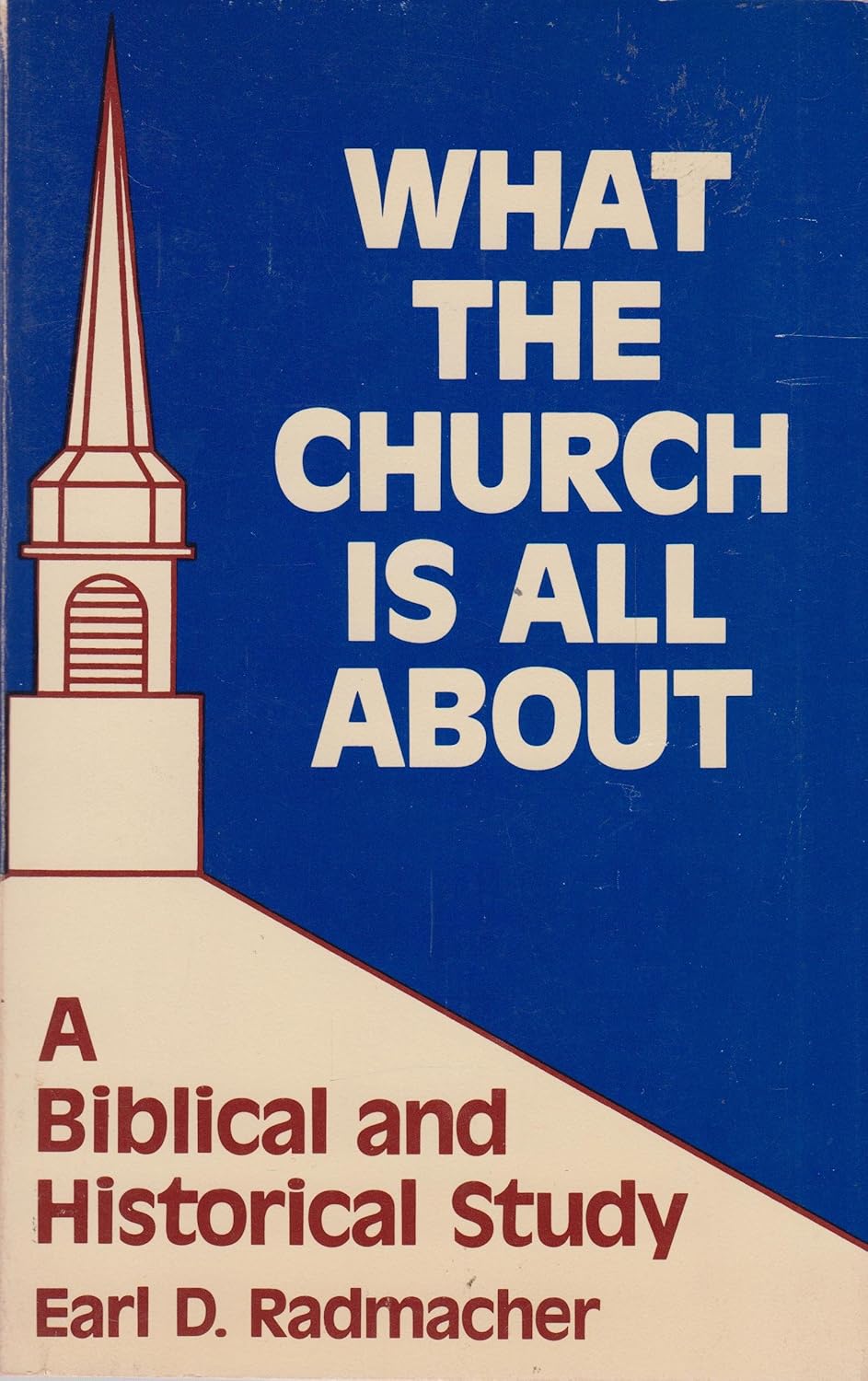 What the church is all about A Biblical and historical study Earl D. Radmacher 9780802494078